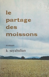 Kégham Sayabalian - Le partage des moissons.