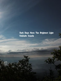 Dark Days Have The Brightest Light