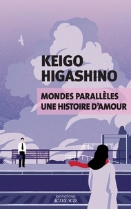 Keigo Higashino - Mondes parallèles, une histoire d'amour.