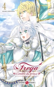 Keiko Ishihara - Freya, l'ombre du prince Tome 4 : .