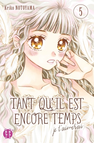 Tant qu'il est encore temps (je t'aimerai) Tome 5