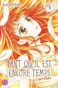 Téléchargements de livres Ipad Tant qu'il est encore temps (je t'aimerai) Tome 6 par Keiko Notoyama in French ePub iBook
