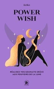 Téléchargement de livres gratuits sur iphone Power Wish  - Réalisez vos souhaits grâce aux pouvoirs de la Lune 9782017200161 par Keiko