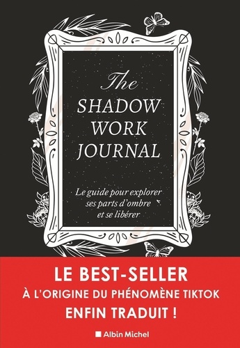 The shadow work journal. Le guide pour explorer ses parts d'ombre et se libérer