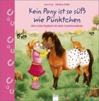 Kein Pony ist so süß wie Pünktchen - Mein erstes Ponybuch mit vielen Sachinformationen.