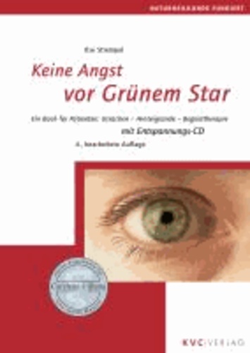 Keine Angst vor Grünem Star - Ein Buch für Patienten: Ursachen - Hintergründe - Begleittherapie.