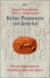 Keine Posaunen vor Jericho - Die archäologische Wahrheit über die Bibel.