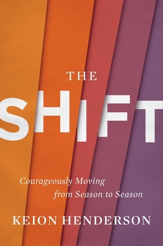 The Shift. Courageously Moving from Season to Season