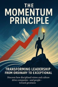 The Momentum Principle Transforming Leadership from Ordinary to Exceptional