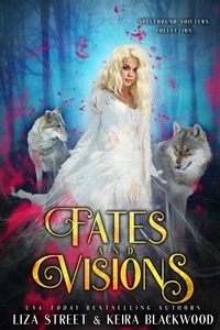  Keira Blackwood et  Liza Street - Fates and Visions - Spellbound Shifters Collection.