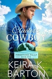  Keira K. Barton - The Clueless Cowboy (Firestone Falls Book Five) - Firestone Falls, #5.
