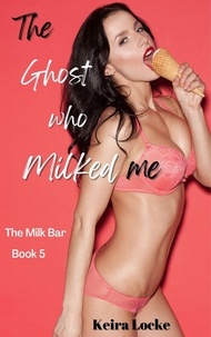  Keira Locke - The Ghost Who Milked Me: The Milk Bar - The Ghost Who Milked Me.