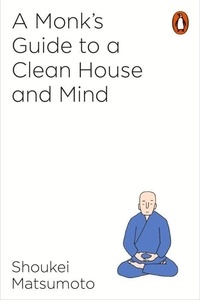 Keisuke Matsumoto - A Buddhist Monk's Guide to a Clean House and Mind.