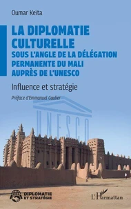 La diplomatie culturelle sous l’angle de la Délégation permanente du Mali auprès de l’Unesco