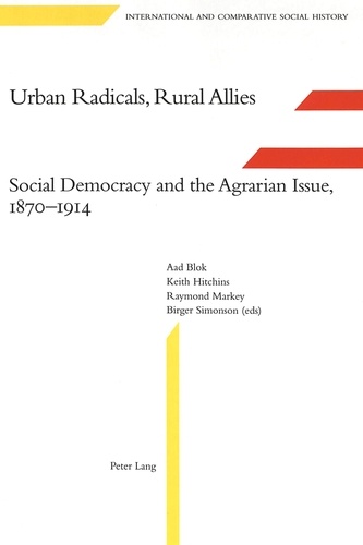 Keitch Hitchins et Raymond Markey - Urban Radicals, Rural Allies - Social Democracy and the Agrarian Issue, 1870-1914.