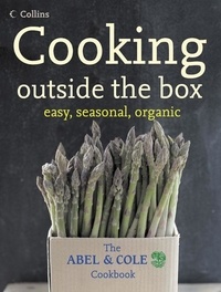 Keith Abel - Cooking Outside the Box - The Abel and Cole Seasonal, Organic Cookbook.