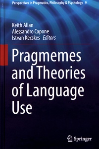 Keith Allan et Alessandro Capone - Pragmemes and Theories of Language Use.
