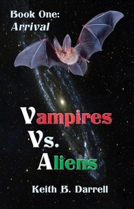  Keith B. Darrell - Vampires Vs. Aliens, Book One: Arrival - Vampires Vs. Aliens, #1.
