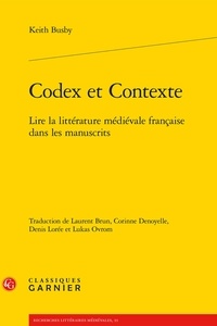 Keith Busby - Codex et Contexte - Lire la littérature médiévale française dans les manuscrits.
