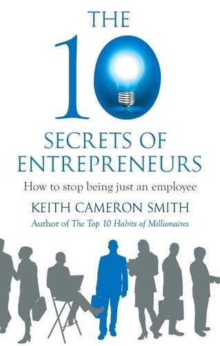 The 10 Secrets of Entrepreneurs. How to stop being just an employee