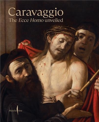 Keith Christiansen - Caravaggio : The Ecce Homo Unveiled /anglais.