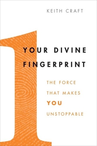 Keith Craft - Your Divine Fingerprint - The Force That Makes You Unstoppable.