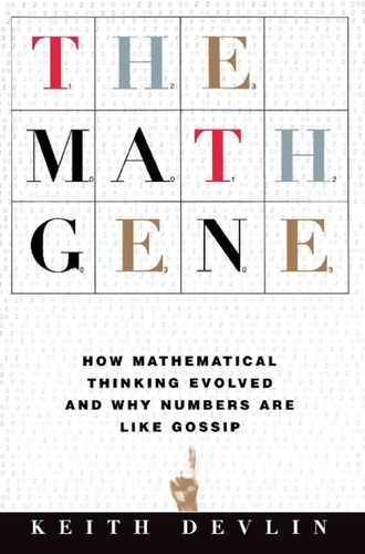 The Math Gene. How Mathematical Thinking Evolved And Why Numbers Are Like Gossip