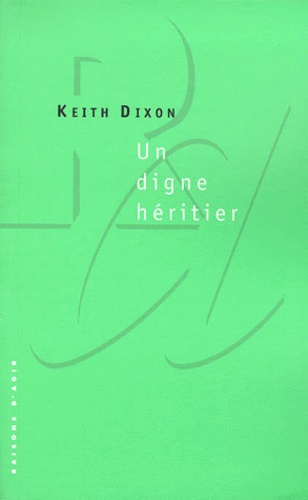 Keith Dixon - Un Digne Heritier. Blair Et Le Tchatcherisme.
