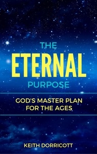  Keith Dorricott - The Eternal Purpose: God's Master Plan for the Ages.