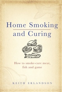 Keith Erlandson - Home Smoking and Curing.