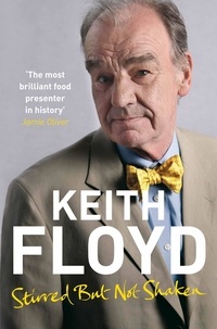 Keith Floyd - Stirred But Not Shaken - The Autobiography.