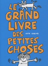 Keith Haring - Le grand livre des petites choses.