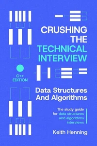 Crushing The Technical Interview: Data Structures And Algorithms (C++ Edition)