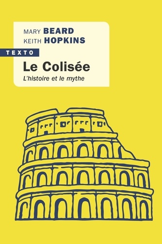 Le Colisée. L'histoire et le mythe