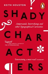 Keith Houston - Shady Characters - Ampersands, Interrobangs and other Typographical Curiosities.