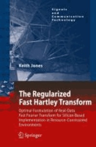 Keith Jones - The Regularized Fast Hartley Transform - Optimal Formulation of Real-Data Fast Fourier Transform for Silicon-Based Implementation in Resource-Constrained Environments.