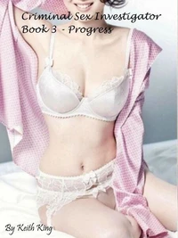 Criminal Sex Investigator Book 3 - Progress