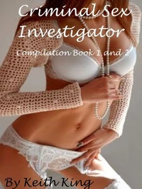 Criminal Sex Investigator – Compilation Book 1 and 2