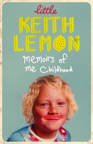 Little Keith Lemon. Memoirs of me Childhood