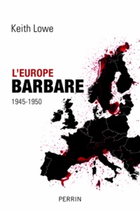Keith Lowe - L'Europe barbare 1945-1950.