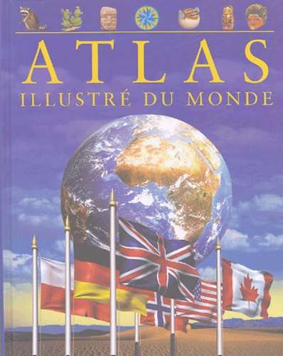 Keith Lye et Philip Steele - Atlas illustré du monde.