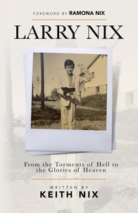 Larry Nix: From the Torments of Hell to the Glories of Heaven