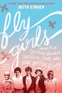 Keith O'brien - Fly Girls Young Readers' Edition - How Five Daring Women Defied All Odds and Made Aviation History.