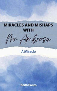 Miracles and Mishaps with Mr Ambrose: A Miracle