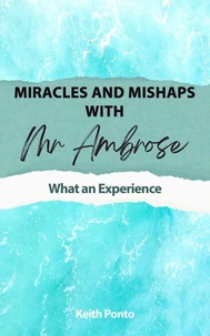 Miracles and Mishaps with Mr Ambrose: What An Experience