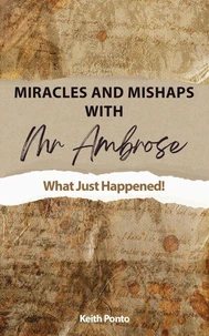 Miracles and Mishaps with Mr Ambrose: What Just Happened!