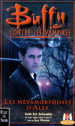 Keith R. A. DeCandido - Buffy contre les vampires Tome 9 : Les Métamorphoses d'Alex - Tome 1.