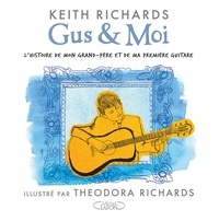 Keith Richards et Theodora Richards - Gus et moi - L'histoire de mon grand-père et de ma première guitare.