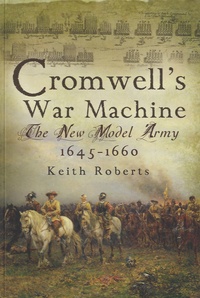 Keith Roberts - Cromwell's War Machine - The New Model Army 1645 - 1660.