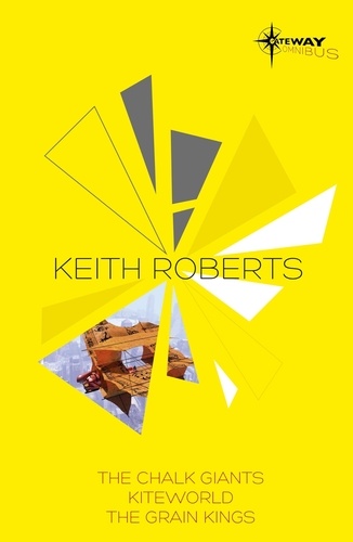 Keith Roberts SF Gateway Omnibus. The Chalk Giants, Kiteworld, The Grain Kings